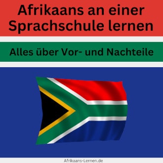 Afrikaans an einer Sprachschule lernen Vor- und Nachteile
