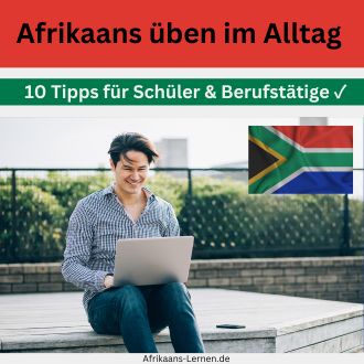 Afrikaans üben im Alltag - 10 Tipps für Schüler und Berufstätige